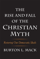 The Rise and Fall of the Christian Myth: Restoring Our Democratic Ideals 0300222890 Book Cover