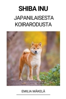 Shiba Inu (Japanilaisesta Koirarodusta) B0BSBVY5JG Book Cover
