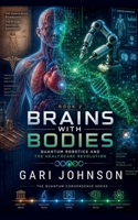 Brains with Bodies (The Quantum Convergence) B0H9NM36X6 Book Cover