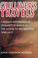 Gulliver's Travels: A Witness Exploration of Humanity in Search of the Answer to the Question 'Who Am I?' 0595157564 Book Cover