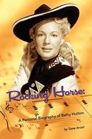 Rocking Horse - A Personal Biography of Betty Hutton 1593933215 Book Cover