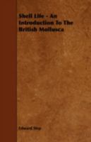 Shell Life: An Introduction To The British Mollusca 1371614954 Book Cover