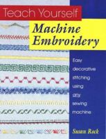 Teach Yourself Machine Embroidery: Easy Decorative Stitching Using Any Sewing Machine 0801985226 Book Cover