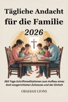 Tägliche Andacht für die Familie 2026: 365 Tage Schriftmeditationen zum Aufbau eines Gott ausgerichteten Zuhauses und der Einheit (German Edition) B0FSKJ9GTM Book Cover