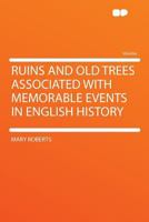 Ruins and old Trees Associated With Remarkable Events in English History 1633913791 Book Cover
