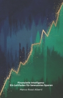 Finanzielle Intelligenz: Ein Leitfaden für bewusstes Sparen: Praktische Strategien für den Umgang mit Geld, effektive Budgetierung und kluge Investitionen für Ihre finanzielle Zukunft (German Edition) B0F18C5P23 Book Cover