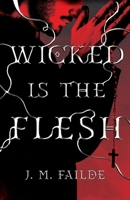 Wicked Is the Flesh 1967160007 Book Cover