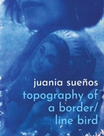 Topography of a Border / Line Bird 1957840439 Book Cover