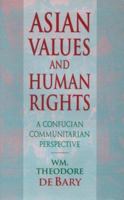 Asian Values and Human Rights: A Confucian Communitarian Perspective (Wing-Tsit Chan Memorial Lectures)
