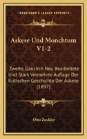 Askese Und Monchtum V1-2: Zweite, Ganzlich Neu Bearbeitete Und Stark Vermehrte Auflage Der Kritischen Geschichte Der Askese (1897) 1160797439 Book Cover