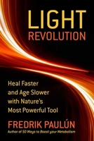 The Light Revolution: Heal Faster and Age Slower with Nature's Most Powerful Tool 1510785477 Book Cover