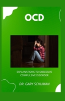 OCD: EXPLANATIONS TO OBSESSIVE COMPULSIVE DISORDER B0CGVT7KYR Book Cover