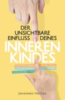 Der unsichtbare Einfluss deines inneren Kindes: Inneres Kind verstehen und heilen - Wie du mit dir selbst ins Reine kommst, um befreit im Hier und Jetzt zu leben 1955763135 Book Cover