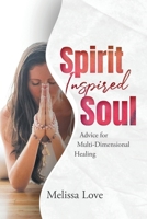 Spirit Inspired Soul: Advice for Multi-Dimensional Healing B0CWHZX7GV Book Cover