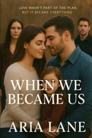 When We Became Us: “Love wasn’t part of the plan, but it became everything” B0FQB48TCG Book Cover