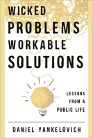 Wicked Problems, Workable Solutions: Lessons from a Public Life 1442244801 Book Cover