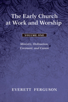 The Early Church at Work and Worship - Volume 1 1498212530 Book Cover