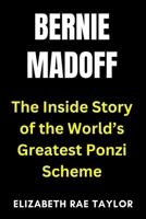 Bernie Madoff: The Inside Story of the World’s Greatest Ponzi Scheme B0FSY4L75N Book Cover