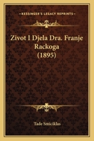 Zivot I Djela Dra. Franje Rackoga (1895) 1168412048 Book Cover