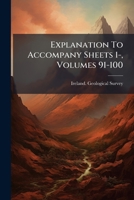 Explanation To Accompany Sheets 1-, Volumes 91-100... 1279011084 Book Cover