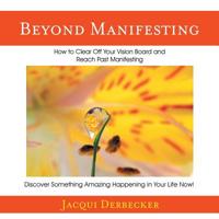 Beyond Manifesting: How to Clear off Your Vision Board and Reach Past Manifesting. Discover Something Amazing Happening in Your Life Now! 150438878X Book Cover