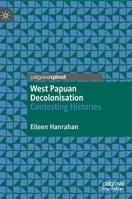 West Papuan Decolonisation : Contesting Histories 981334301X Book Cover