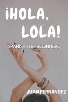 Spanish For Beginners: ¡Hola, Lola! 1980454809 Book Cover