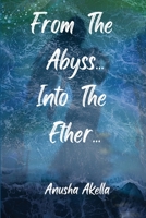 From The Abyss.. Into The Ether.. 1915904501 Book Cover