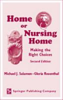 Home or Nursing Home: Making the Right Choices (Springer Series on Adulthood and Aging, Vol 24) 0826166814 Book Cover