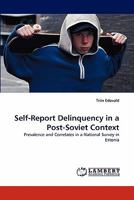 Self-Report Delinquency in a Post-Soviet Context: Prevalence and Correlates in a National Survey in Estonia 3843381291 Book Cover