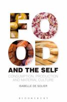 Food and the Self: Consumption, Production and Material Culture 0857854224 Book Cover