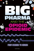 Big Pharma and the Opioid Epidemic: From Vicodin to Heroin 0756564115 Book Cover