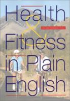 Health & Fitness in Plain English: How to Be Healthy, Happy, and Fit for the Rest of Your Life (Third Edition)