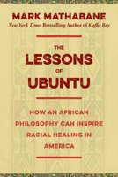 The Lessons of Ubuntu: How an African Philosophy Can Inspire Racial Healing in America 1510712615 Book Cover