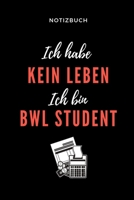 Notizbuch Ich Habe Kein Leben Ich Bin Bwl Student: A5 Studienplaner f�r Studenten - Coole Geschenkidee zum Studienstart - Semesterplaner - Abitur - ersten Semester - Schulabschluss - Betriebswirtschaf 1695343484 Book Cover