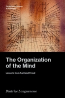 The Organization of the Mind: Lessons from Kant and Freud (The Rutgers Lectures in Philosophy) 0197781268 Book Cover