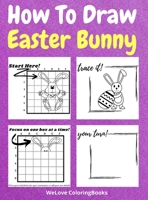 How To Draw Easter Bunny: A Step-by-Step Drawing and Activity Book for Kids to Learn to Draw Easter Bunny 0722025998 Book Cover