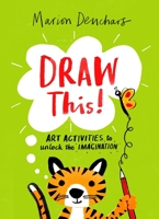 Draw This!: Art Activities to Unlock the Imagination 1510230203 Book Cover