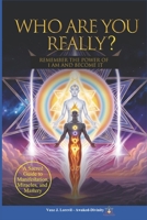 WHO ARE YOU…REALLY?: Remember the Power of I AM — and Become It B0F8BPR9MX Book Cover