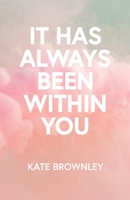 It Has Always Been Within You 1800421257 Book Cover