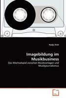 Imagebildung im Musikbusiness: Das Wechselspiel zwischen Musikverlagen und Musikjournalismus 3639369572 Book Cover