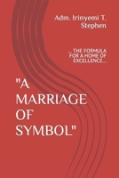 "A MARRIAGE OF SYMBOL": ... THE FORMULA FOR A HOME OF EXCELLENCE... B0BFDZDV3X Book Cover