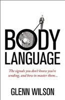Body Language: The Signals You Don't Know You're Sending, and How To Master Them 1848319584 Book Cover