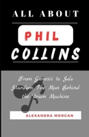 All about Phil Collins: From Genesis to Solo Stardom: The Man Behind the Drum Machine B0CVQ7VT2X Book Cover