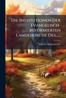 Die Institutionen Der Evangelisch-reformierten Landeskirche Des...... 1271379589 Book Cover