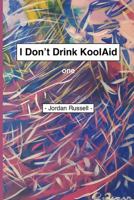 I Don't Drink Kool Aid: Part One 1686172133 Book Cover