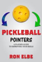 Pickleball Pointers: A PLAYER’S GUIDE TO IMPROVING YOUR SKILLS 1720286612 Book Cover