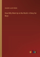 How Billy Went Up in the World. A Story for Boys 3385319250 Book Cover