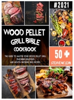 Wood Pellet Grill Bible: The guide to master your wood pellet grill featuring delicious and mouth-watering BBQ recipes. 1801926190 Book Cover