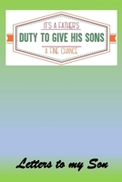 It's a Dads duty to give his Sons a fine chance: Letters to My Son Lined Journal - Keepsake Notebook for Dads, Step-Dads, GrandDads to record the different stages of their boys life as he grows. 1704215668 Book Cover